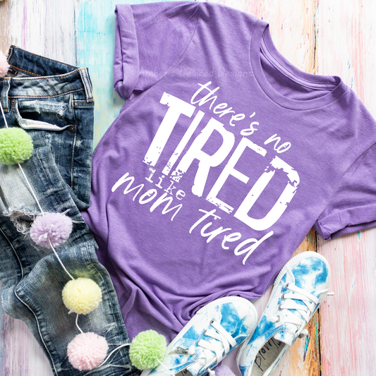 No Tired Like Mom Tired - short sleeve T